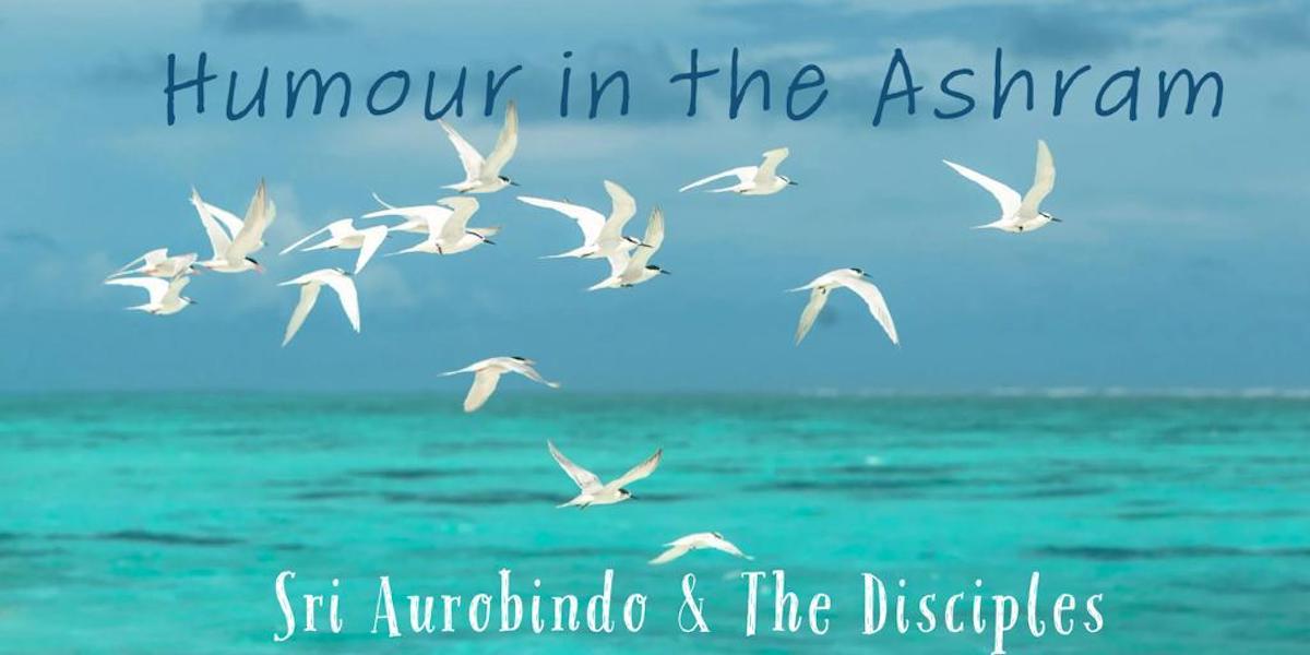 Sri Aurobindo - Humour in the Ashram