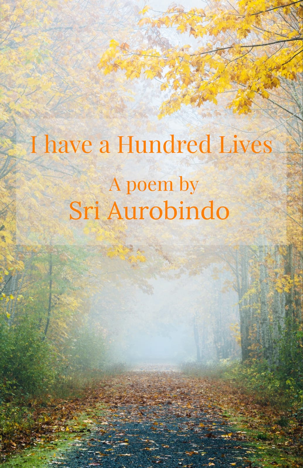 'I have a hundred lives', poem by Sri Aurobindo