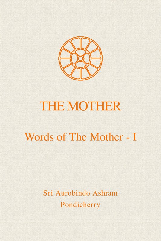 Words of the Mother I - Book by 'The Mother' : Read online