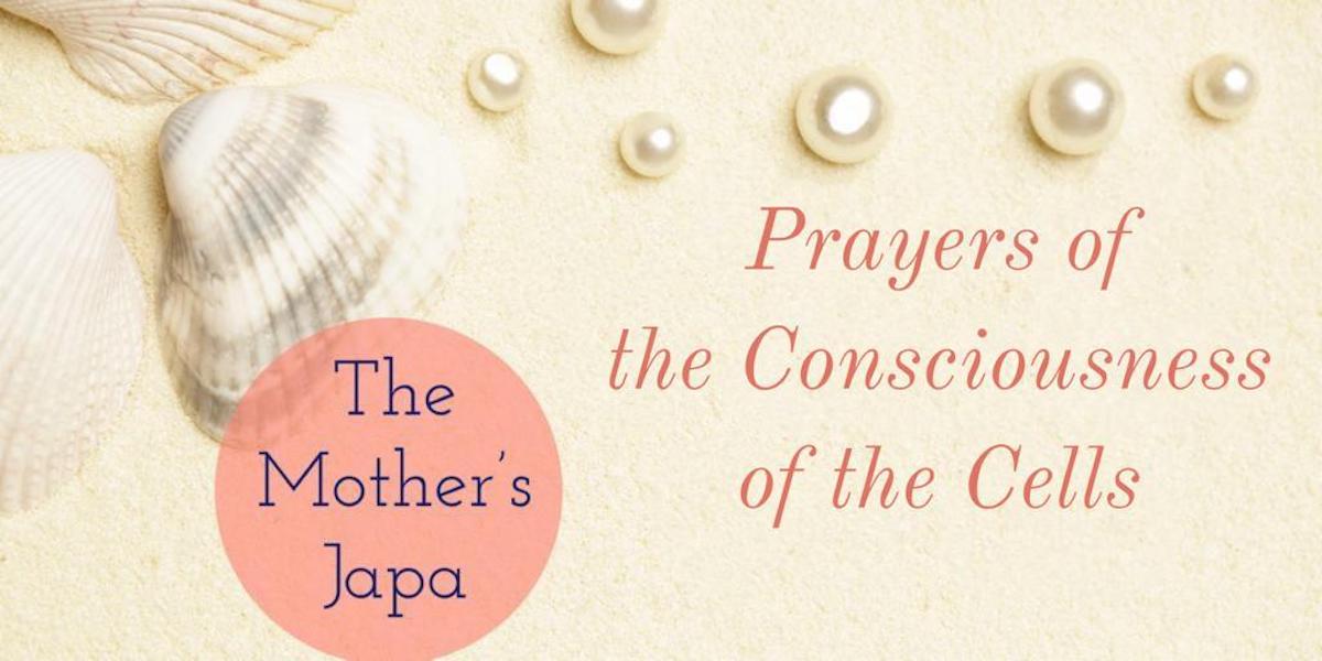 Prayers of the consciousness of the cells - The Mother