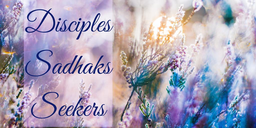 Disciples - Sadhaks - Seekers