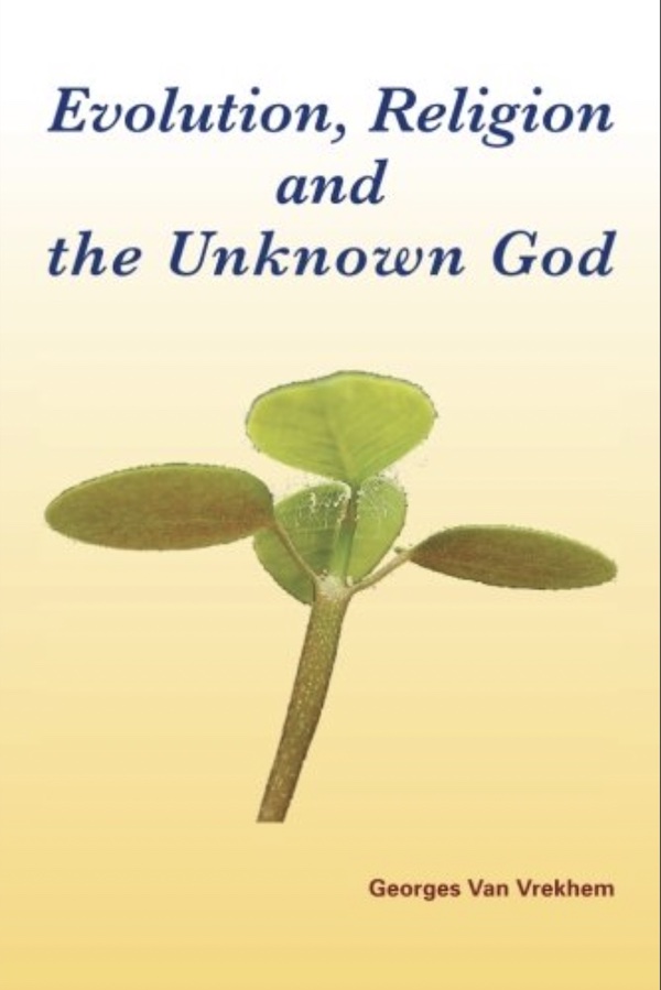 Evolution, Religion & the Unknown God by Georges Van Vrekhem