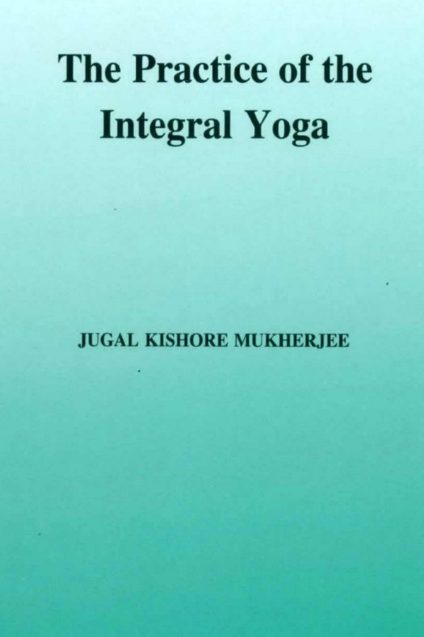 The Practice Of The Integral Yoga Book By Jugal Kishore