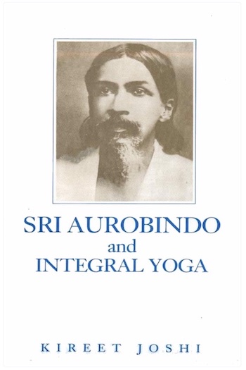 Sri Aurobindo and Integral Yoga - Book by Kireet Joshi : Read