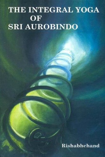 The Integral Yoga of Sri Aurobindo - Read Book by Rishabhchand