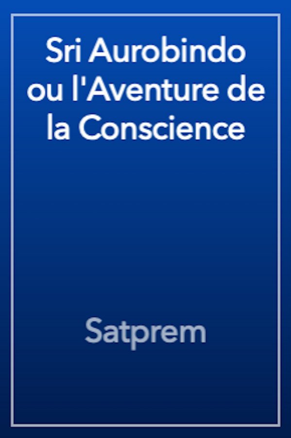 Sri Aurobindo, ou l'Aventure de la Conscience - Book by Satprem
