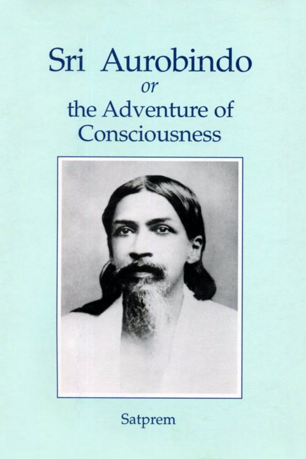 Sri Aurobindo or the Adventure of Consciousness, Satprem Book